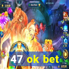 47 ok bet